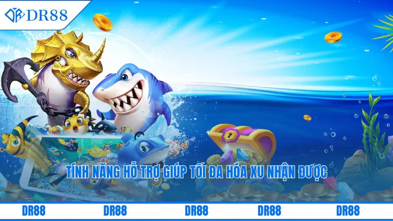 Bắn Cá Nhận Xu Dr88 – Cách Tối Ưu Hóa Số Xu Nhận Được 2 Tính năng hỗ trợ giúp tối đa hóa xu nhận được