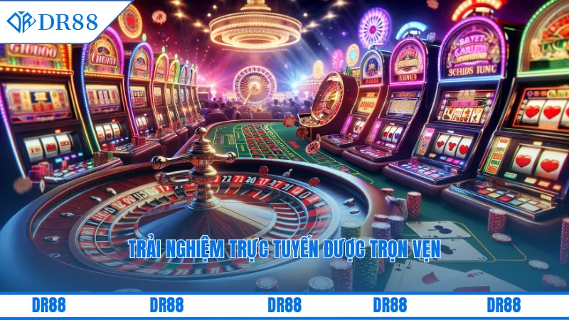 Trải nghiệm trực tuyến được trọn vẹn