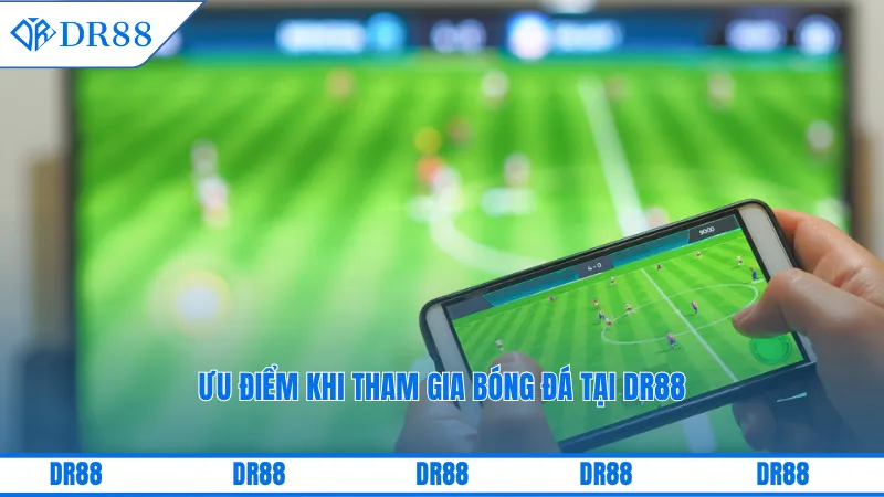 Ưu điểm khi tham gia bóng đá tại DR88