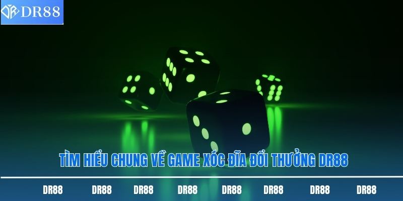 Tìm hiểu chung về game xóc đĩa đổi thưởng DR88