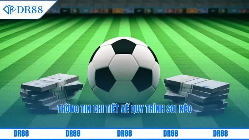 Soi Kèo Dr88 – Bí Quyết Chuẩn Giúp Thắng Lớn Từng Kèo Cược 1 Thông tin chi tiết về quy trình soi kèo