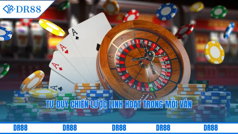 Tư duy chiến lược linh hoạt trong mỗi ván